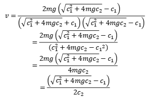 v=2mg{-c1+√c1^2+4mgc2)}/{c1^2+4mgc2-c1^2} =2mg{-c1+√c1^2+4mgc2)}/{4mgc2} ={-c1+√c1^2+4mgc2)}/{2c2}