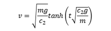 v=√(mg/c2)×tanh{t√(c2g/m)}