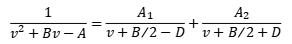 1/(v^2+Bv-A)=A1/(v+B/2-D)+A2/(v^2+B/2+D)