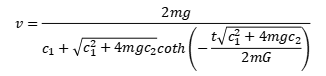 v=2mg/{√(c1^2+4mgc2)coth{t√(c1^2+4mgc2)/(2m)}+c1}